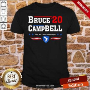 Premium Bruce Campbell 2020 Good Bad I’m The Guy With A Gun Shirt