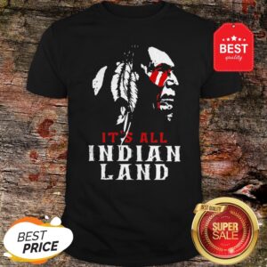 Official It’s All Indian Land Shirt