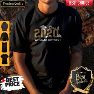 Top Senior Class Of 2020 We Made History Shirt