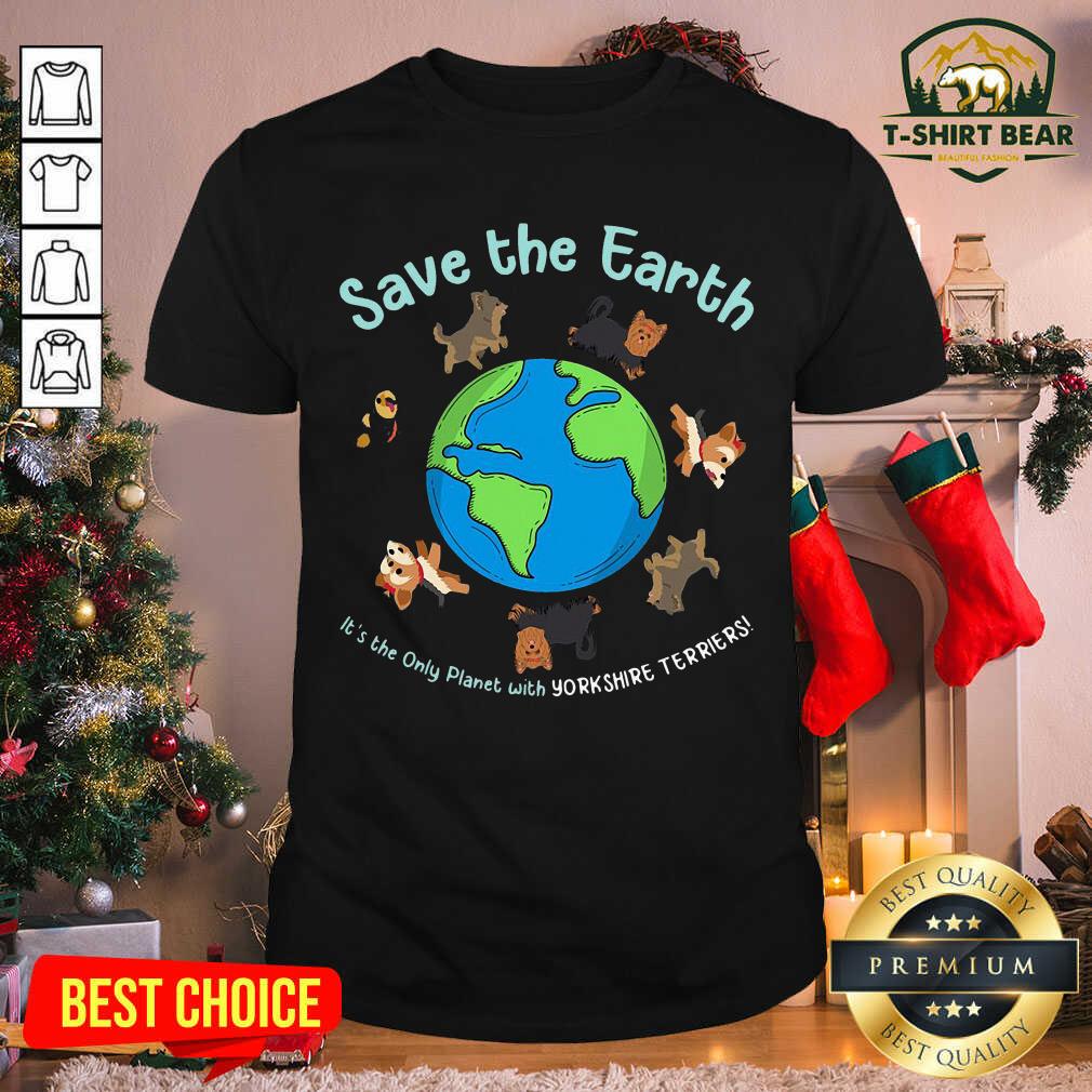 Colorful Save The Earth It’s The Only Planet With Yorkshire Terrier Shirt