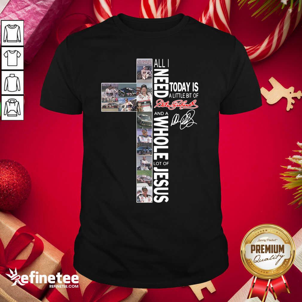 cool-all-i-need-today-is-a-little-bit-of-dale-earnhardt-and-a-whole-lot-of-jesus-shirt.jpg