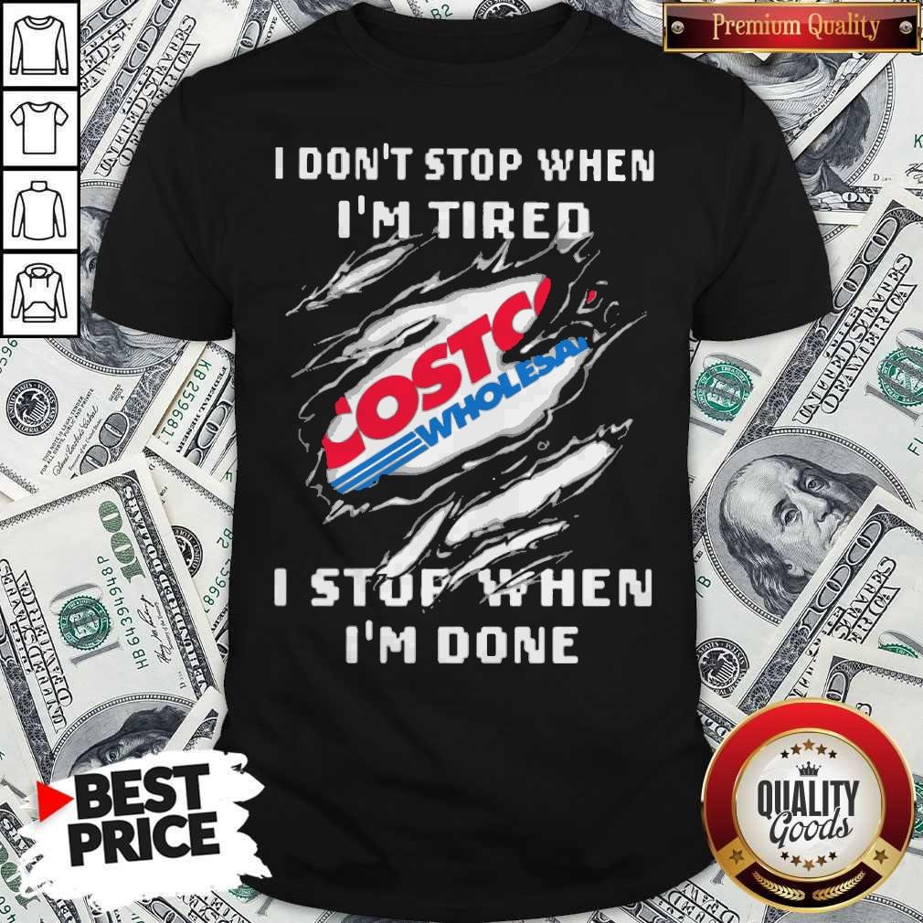 Costco I Don’t Stop When I’m Tired I Stop When I’m Done Shirt