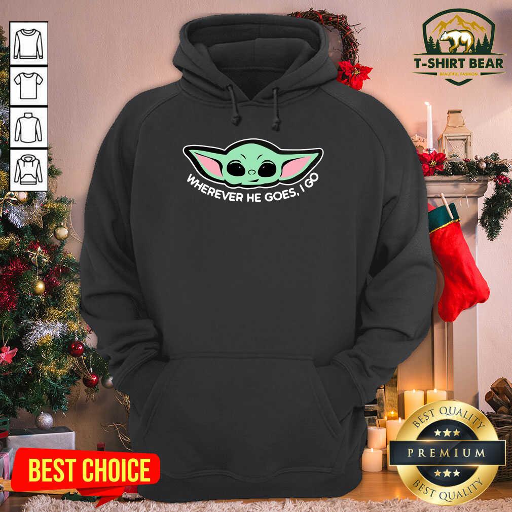 Cute Baby Yoda Wherever He Goes I Go Shirt