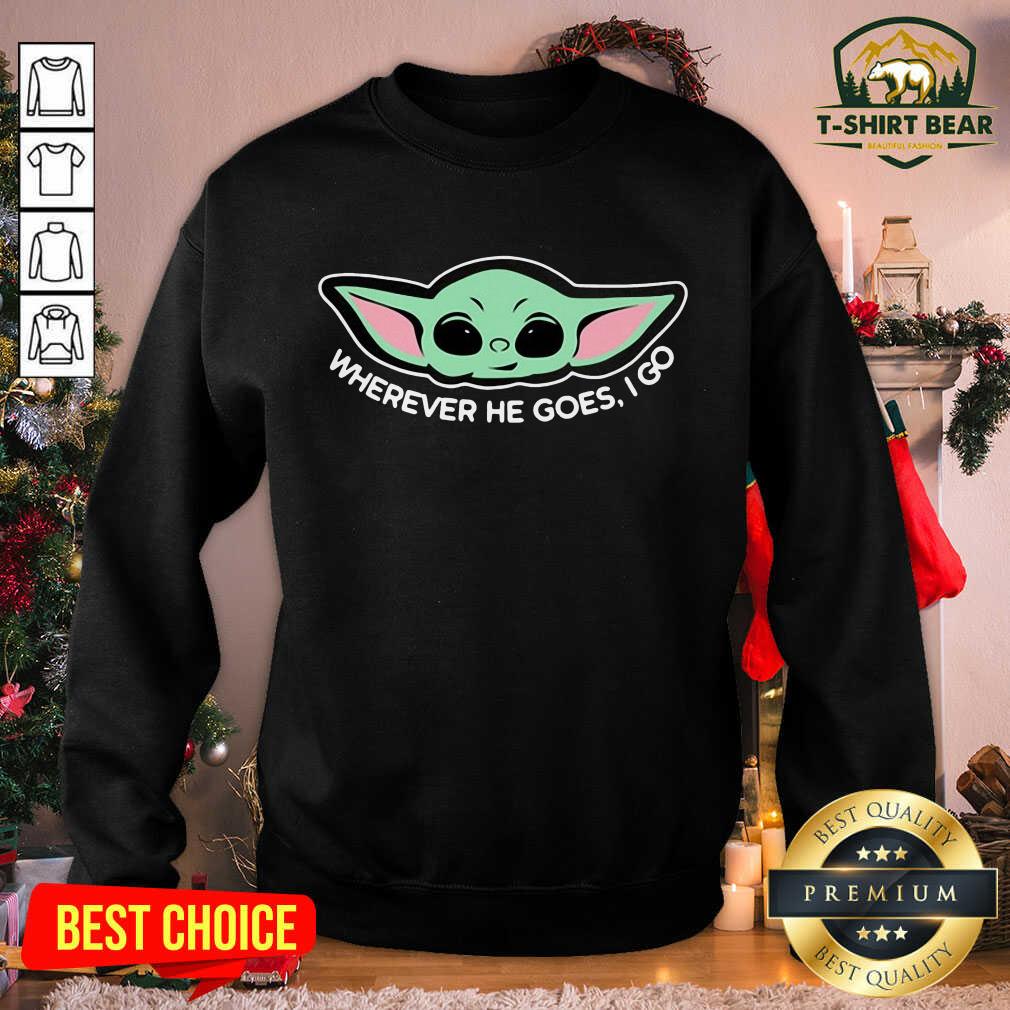 Cute Baby Yoda Wherever He Goes I Go Shirt