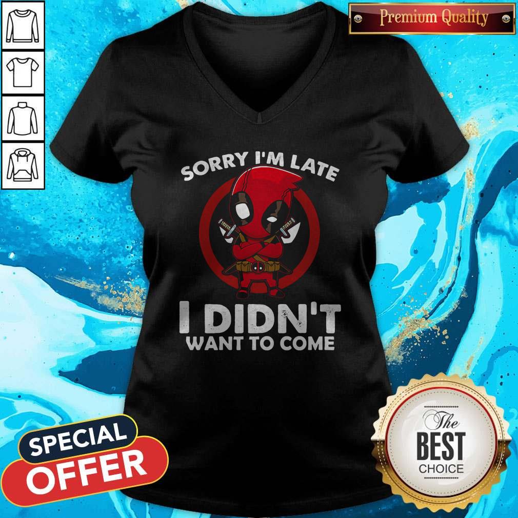 Cute Sorry I'm Late I Didn't Want To Come Deadpool Shirt