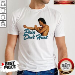 Good Pain Don’t Hurt Patrick Swayze Roadhouse Movie Shirt