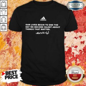 Confused Adidas Our Lives Begin To End The Day 2 We Become Silent About Things That Matter Shirt