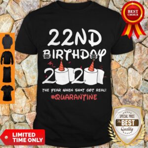 Nice 22nd Birthday 2020 The Year When Shit Got Real Quarantine Covid-19 Shirt