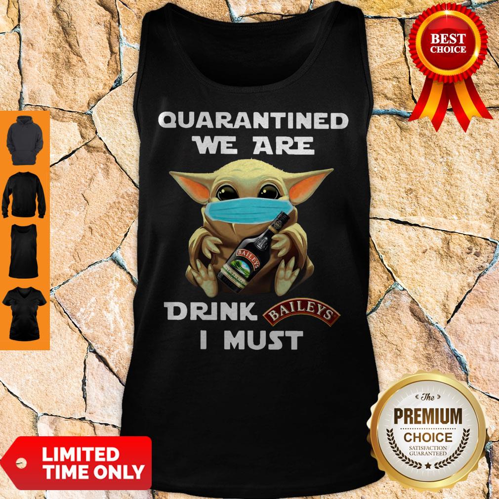 Baby Yoda Quarantined We Are Drink Baileys I Must Shirt