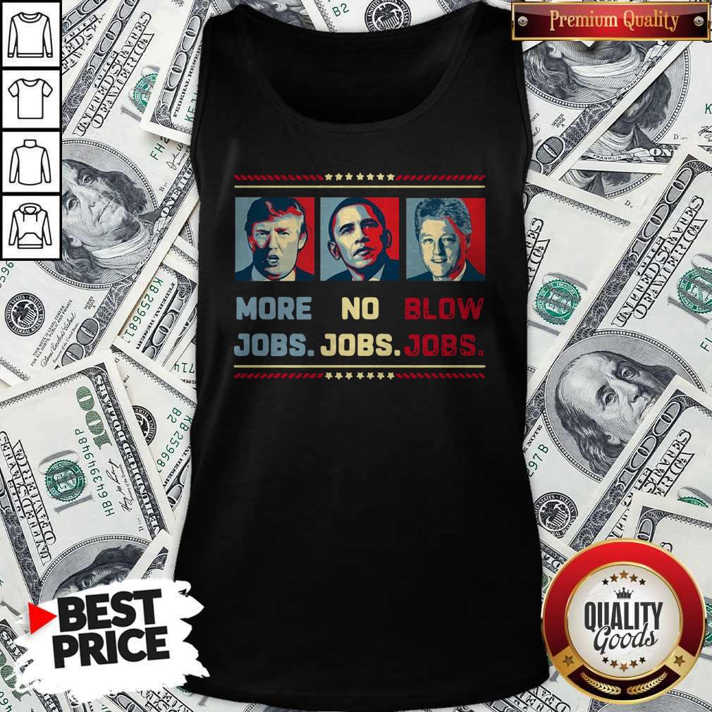 Donald Trump More Jobs Barack Obama No Jobs Bill Clinton Blow Jobs Shirt