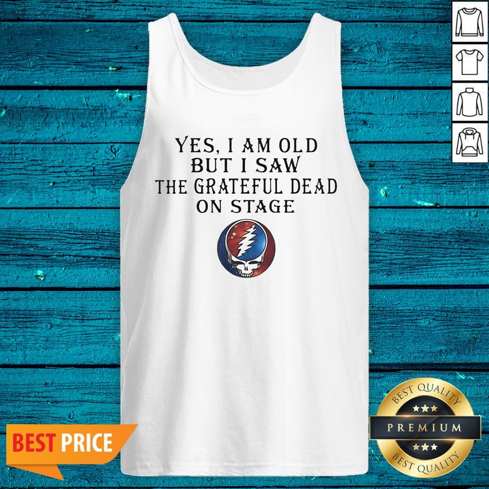 Luxury Yes I Am Old But I Saw The Grateful Dead On Stage Shirt