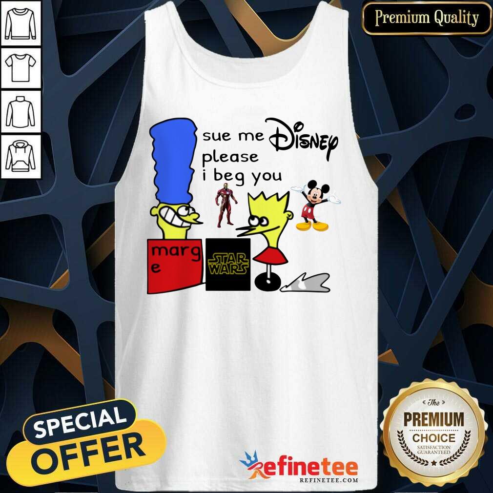 Excellent Sue Me Disney Please I Beg You Shirt