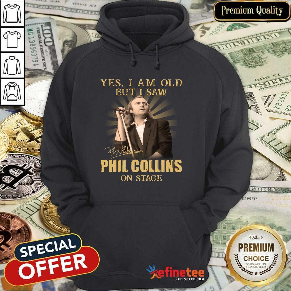 Excellent Yes I Am Old But I Saw Phil Collins On Stage Shirt