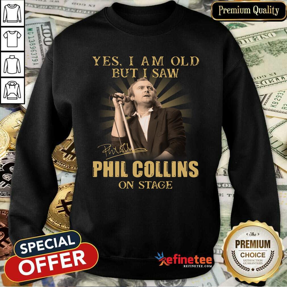 Excellent Yes I Am Old But I Saw Phil Collins On Stage Shirt