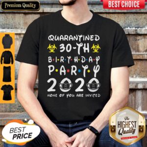 Biohazard Symbol Quarantined 30th Birthday Party 2020 None Of You Are Invited Mask Shirt