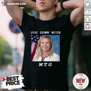 Pretty Marjorie Taylor Greene You Down With MTG Shirt