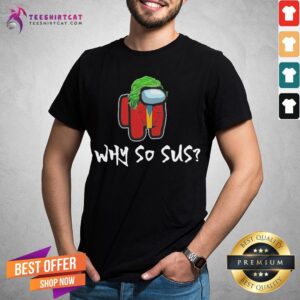 Good Among Us Why So Sus Shirt