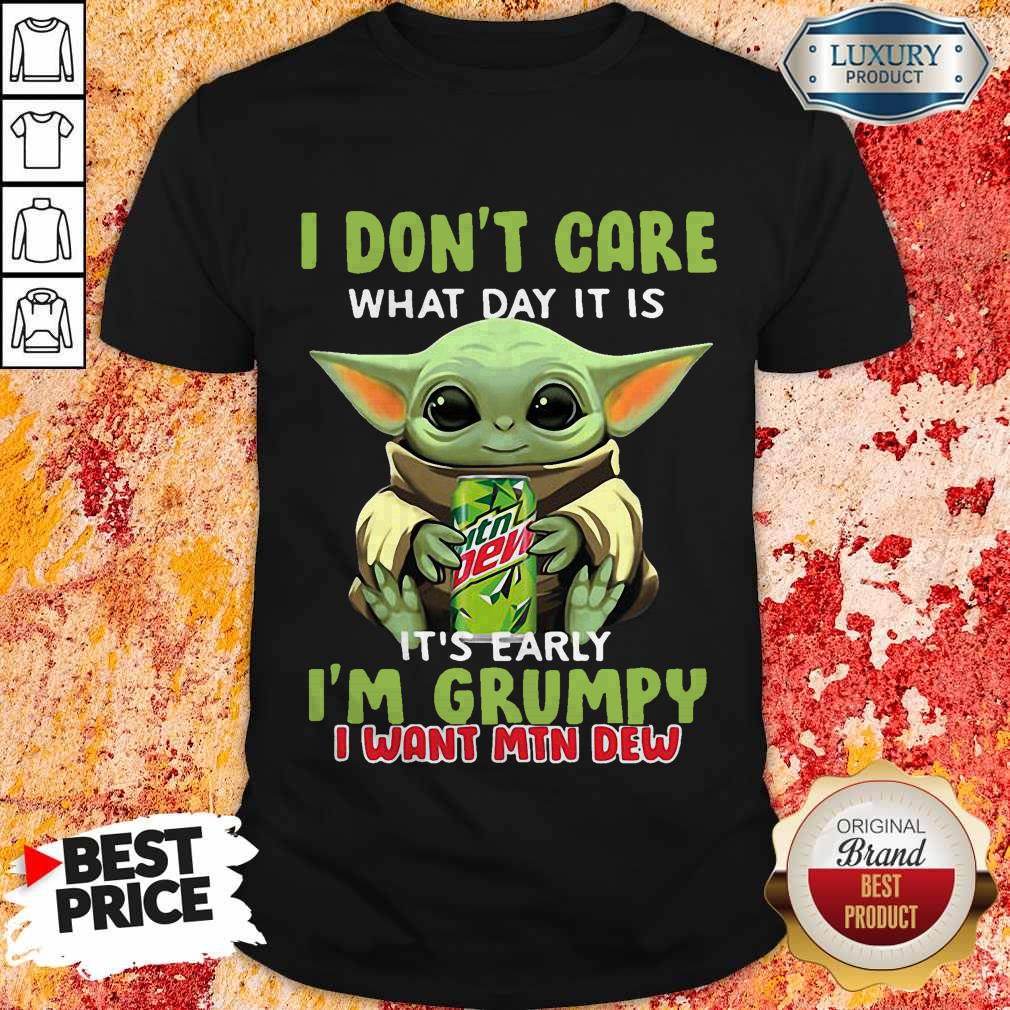 fantastic-baby-yoda-i-dont-care-what-day-it-is-its-early-im-grumpy-i-want-mtn-dew-shirt.jpg