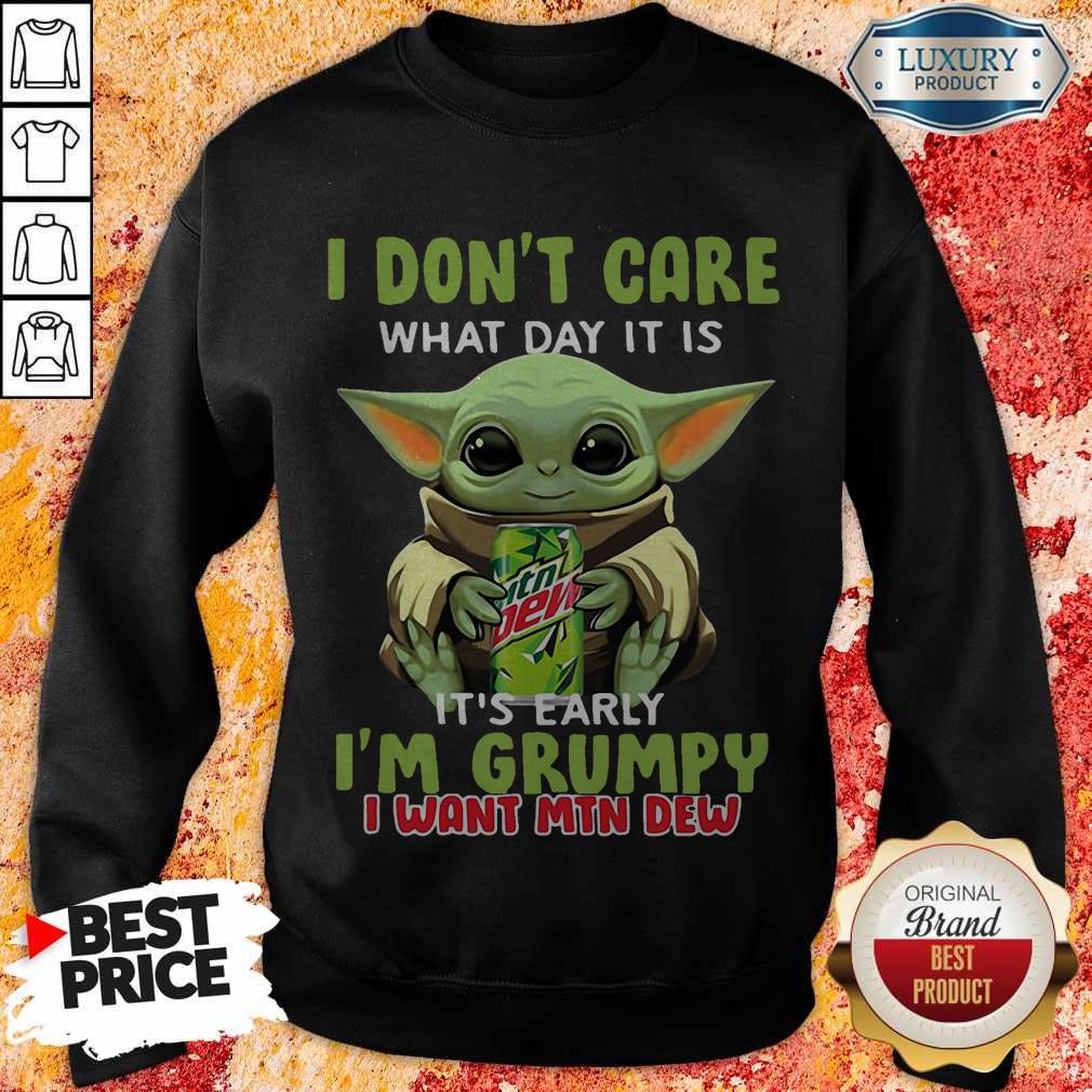 fantastic-baby-yoda-i-dont-care-what-day-it-is-its-early-im-grumpy-i-want-mtn-dew-sweatshirt.jpg