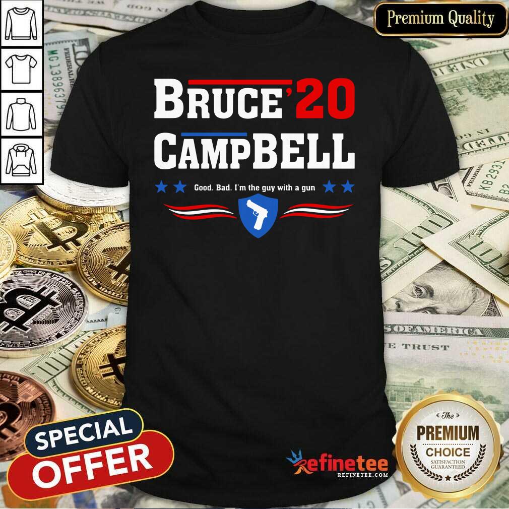 Fantastic Bruce 2020 Camp Bell Good Bad I’m The Guy With A Gun Shirt