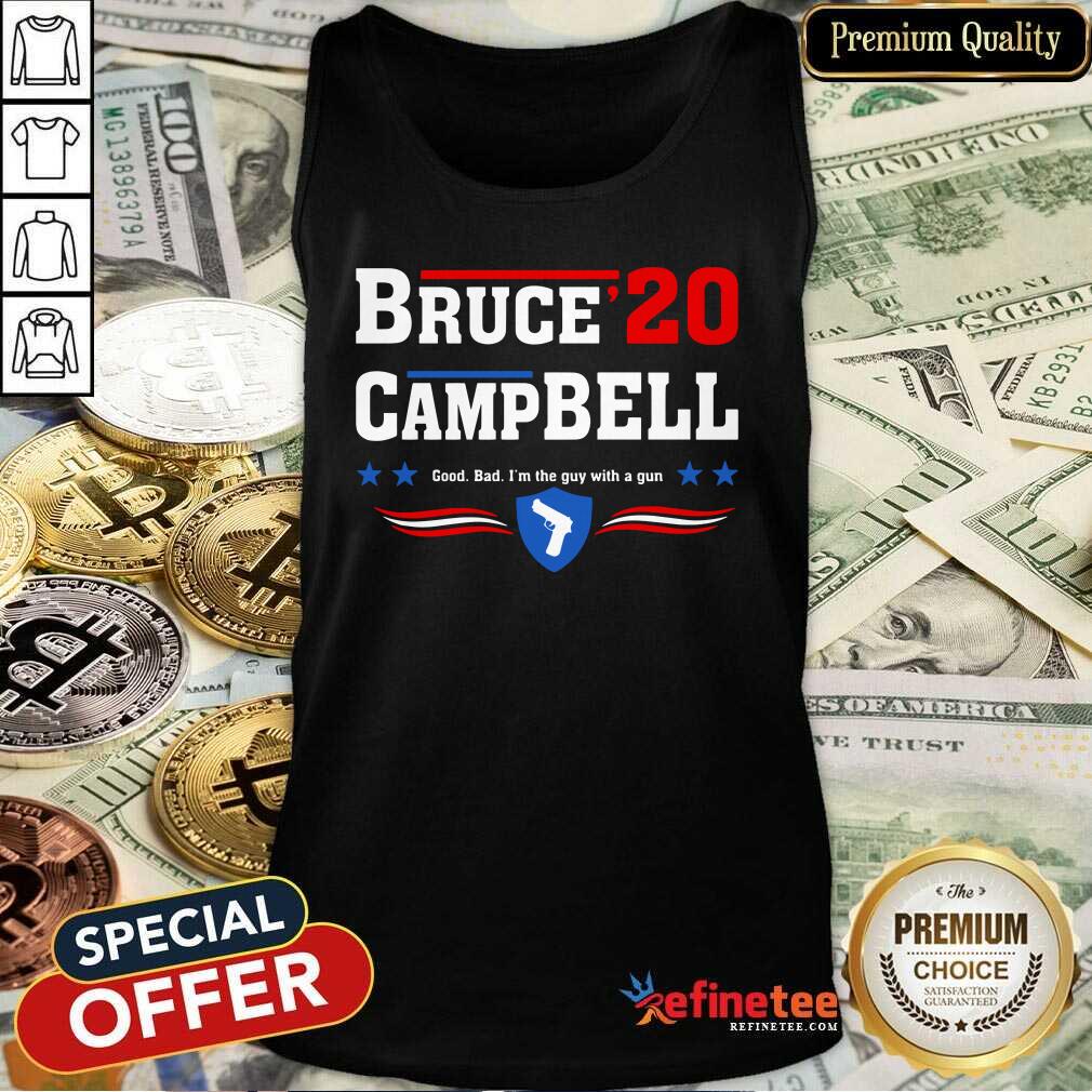 Fantastic Bruce 2020 Camp Bell Good Bad I’m The Guy With A Gun Shirt