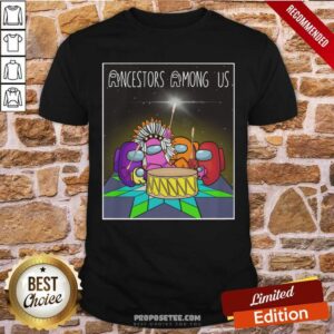 Ancestors Among Us Shirt