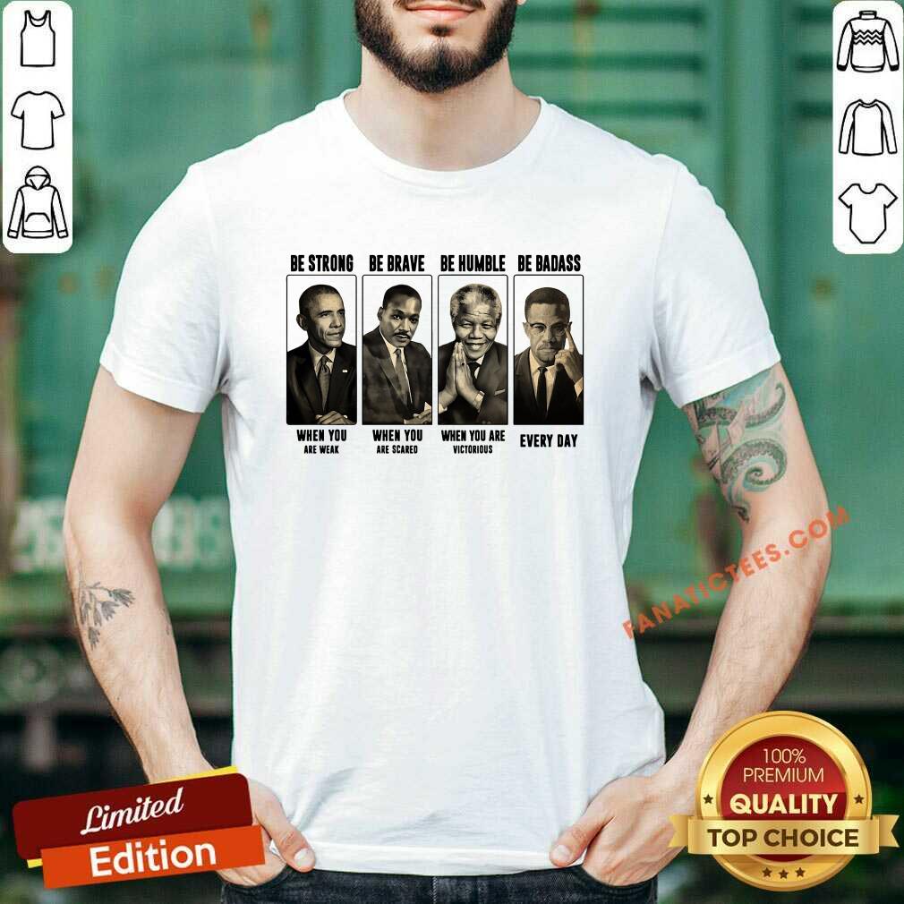 Funny America President Be Strong Be Brave Be Humble And Be Badass Shirt