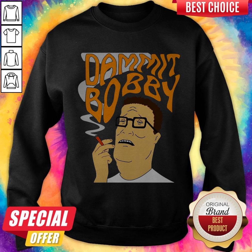 Funny Dammit Bobby Smoking Shirt