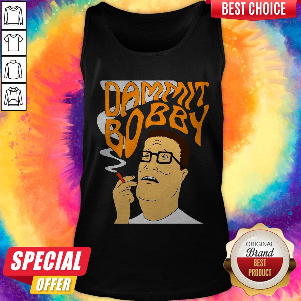 Funny Dammit Bobby Smoking Shirt