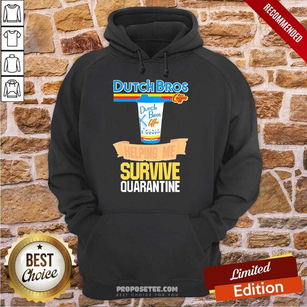 Funny Dutch Bros Coffee Helping Me Quarantine Coronavirus Shirt
