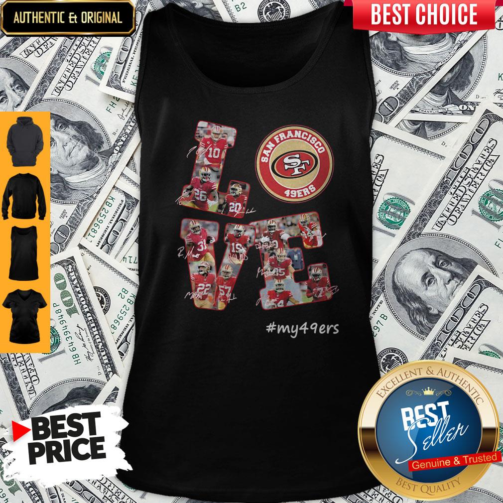 Funny My Love San Francisco 49ers Team Players Signatures Shirt