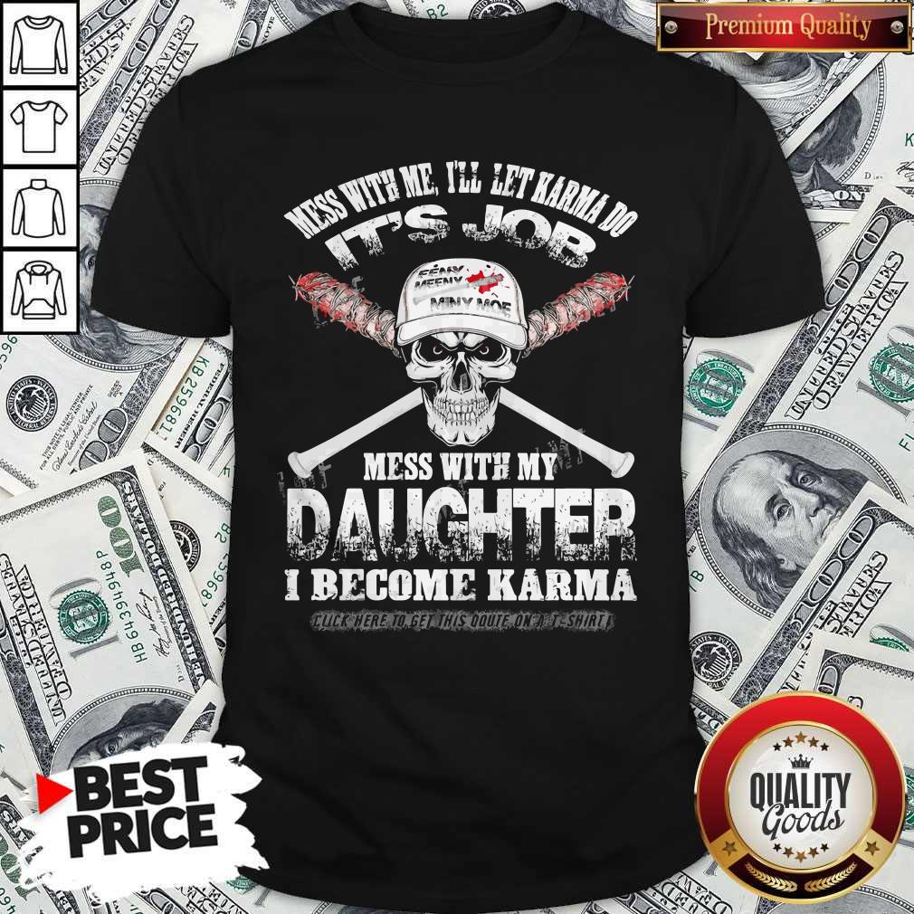 funny-skull-mess-with-me-ill-let-karma-do-its-job-mess-with-my-daughter-i-become-karma-shirt.jpg