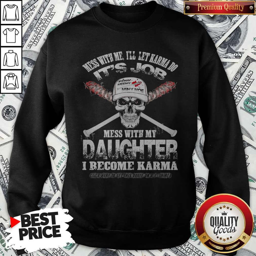 funny-skull-mess-with-me-ill-let-karma-do-its-job-mess-with-my-daughter-i-become-karma-sweatshirt.jpg