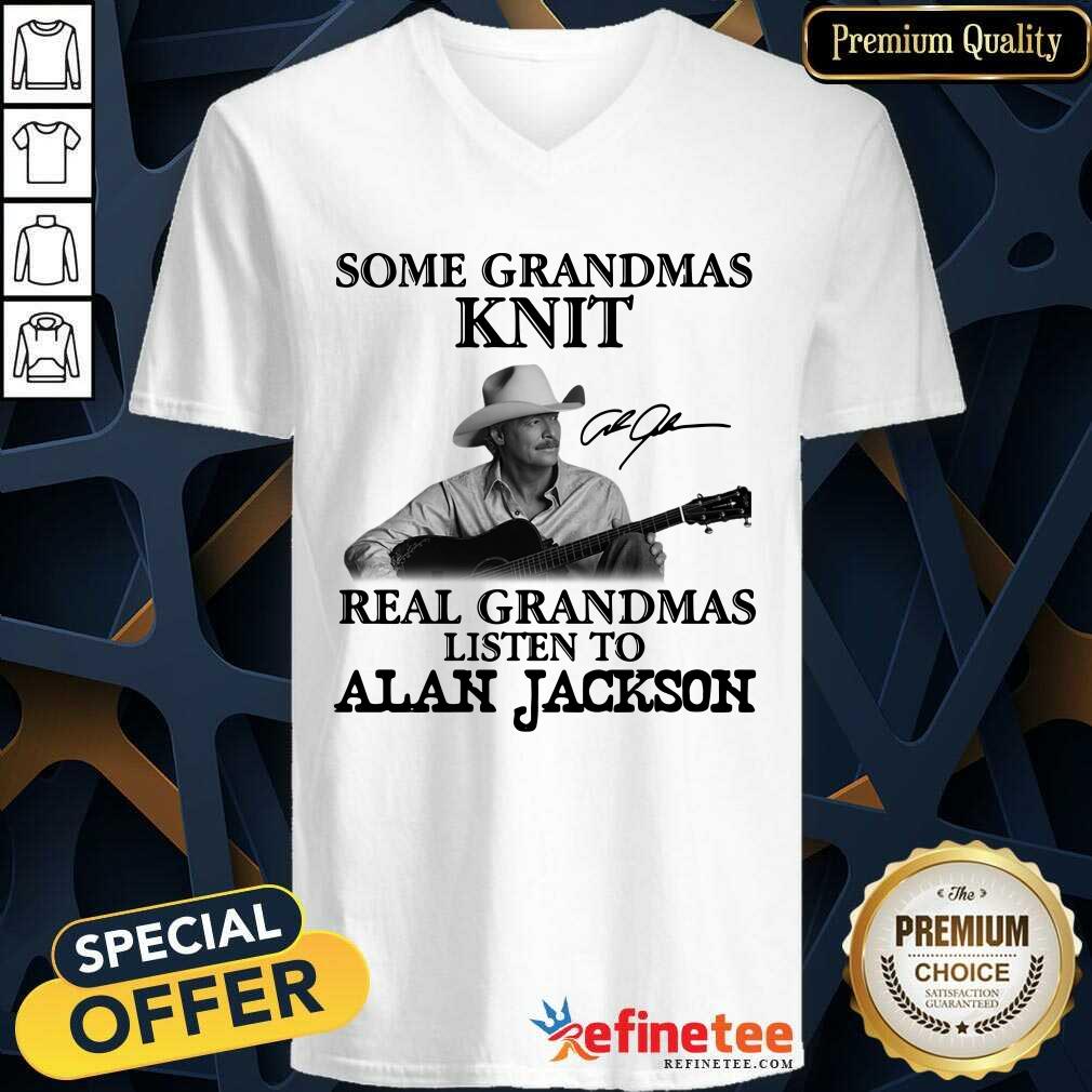 Funny Some Grandmas Knit Real Grandmas Listen To Alan Jackson Signature Shirt