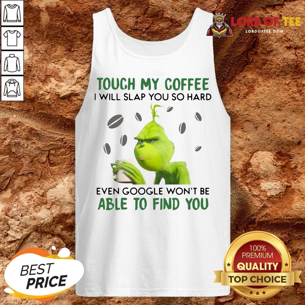 funny-the-grinch-face-mask-and-grinch-touch-my-coffee-i-will-slap-you-so-hardtank-top.jpg