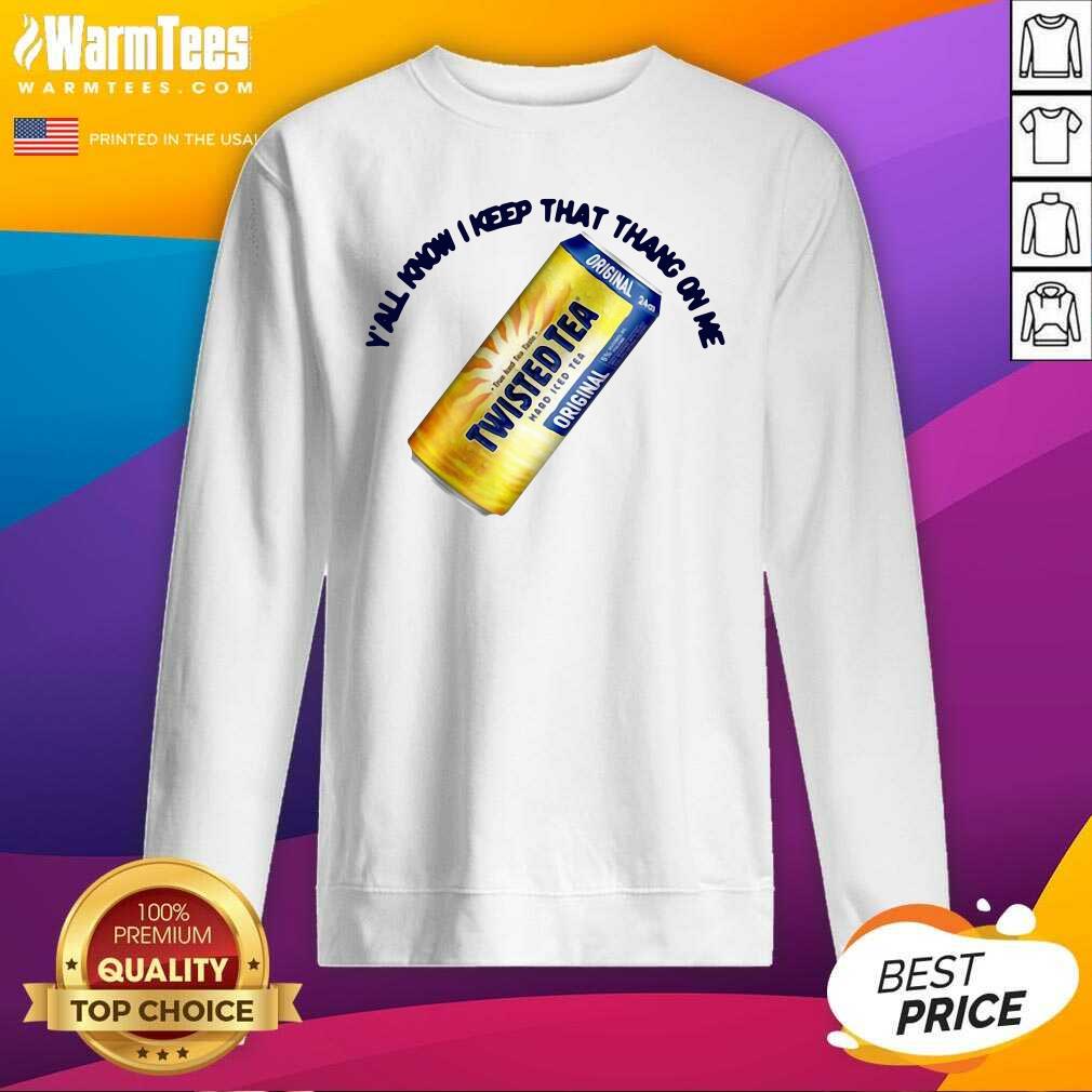 Funny Twisted Tea Y’all Know I Keep That Thang On Me Shirt