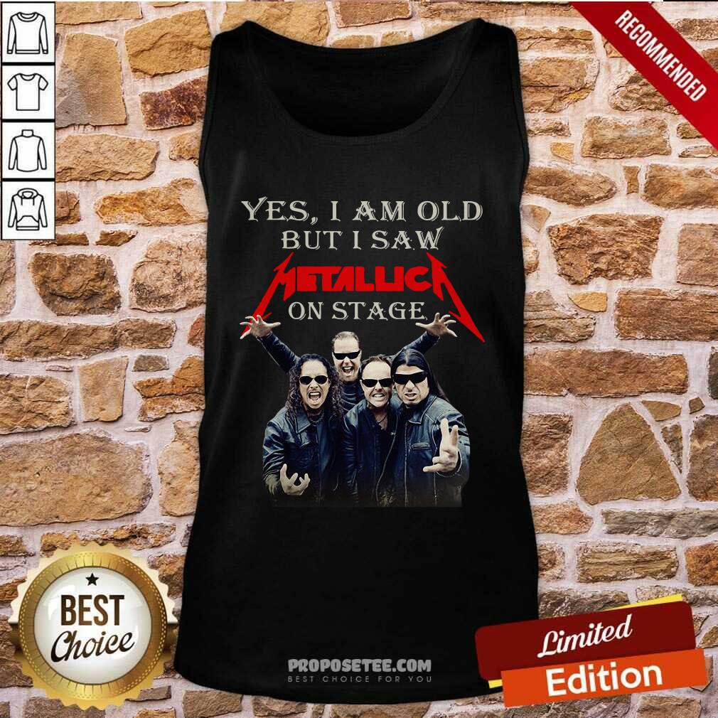 Funny Yes I Am Old But I Saw Metallic On Stage Shirt