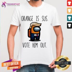 Good Among Us Orange Is Sus Vote Him Out Shirt