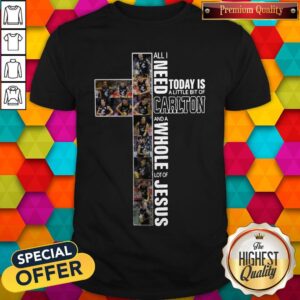 Nice All Need Today Is A Little Bit Of Carlton And Whole Lot Of Jesus Shirt