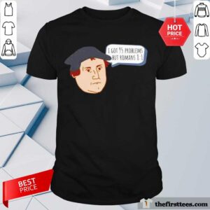 Perfect I Got 95 Problems But Romans 81 Shirt