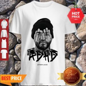 Nice ADHD Joyner Lucas Shirt