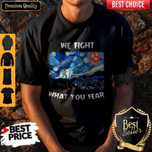 Pretty We Fight What You Fear Coronavirus Shirt