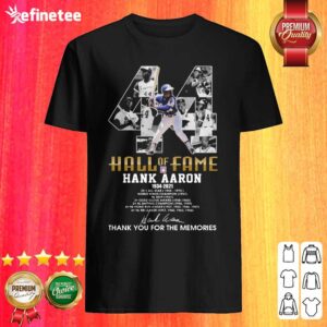 Cool 44 Hank Aaron Atlanta Braves Hall OF Fame 1934 2021 Thank You For The Memories Signatures Shirt
