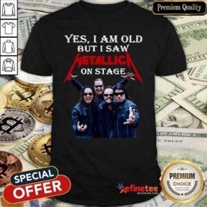Official Yes I Am Old But I Saw Metallica On Stage 2021 Shirt