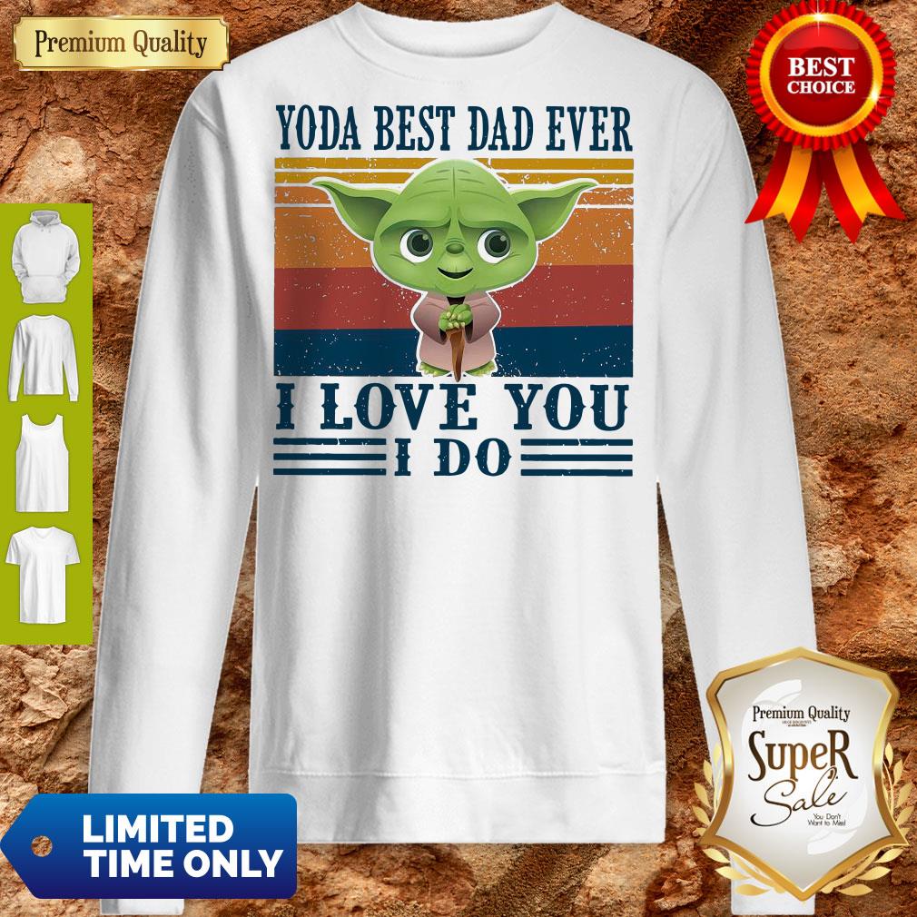 Good Baby Yoda Best Dad Ever I Love You I Do Shirt