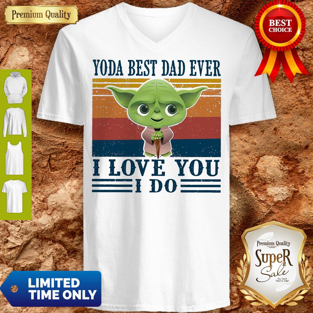 Good Baby Yoda Best Dad Ever I Love You I Do Shirt