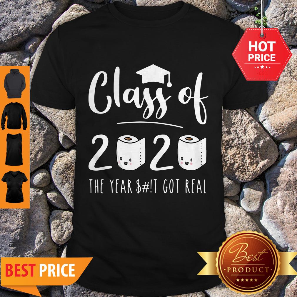 Good Class Of 2020 The Year When Sh!t Got Real Toilet Paper Shirt