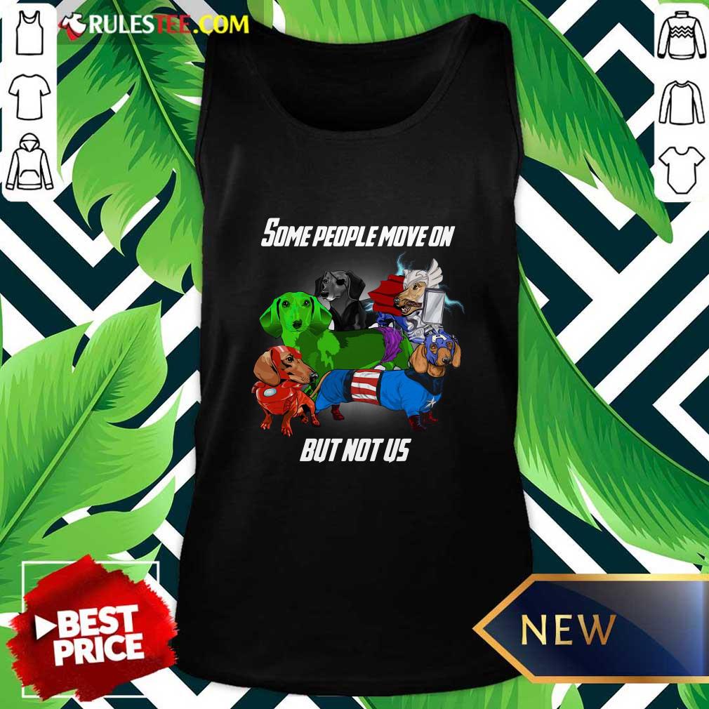 Good Dachshund Some People Move On But Not Us Shirt