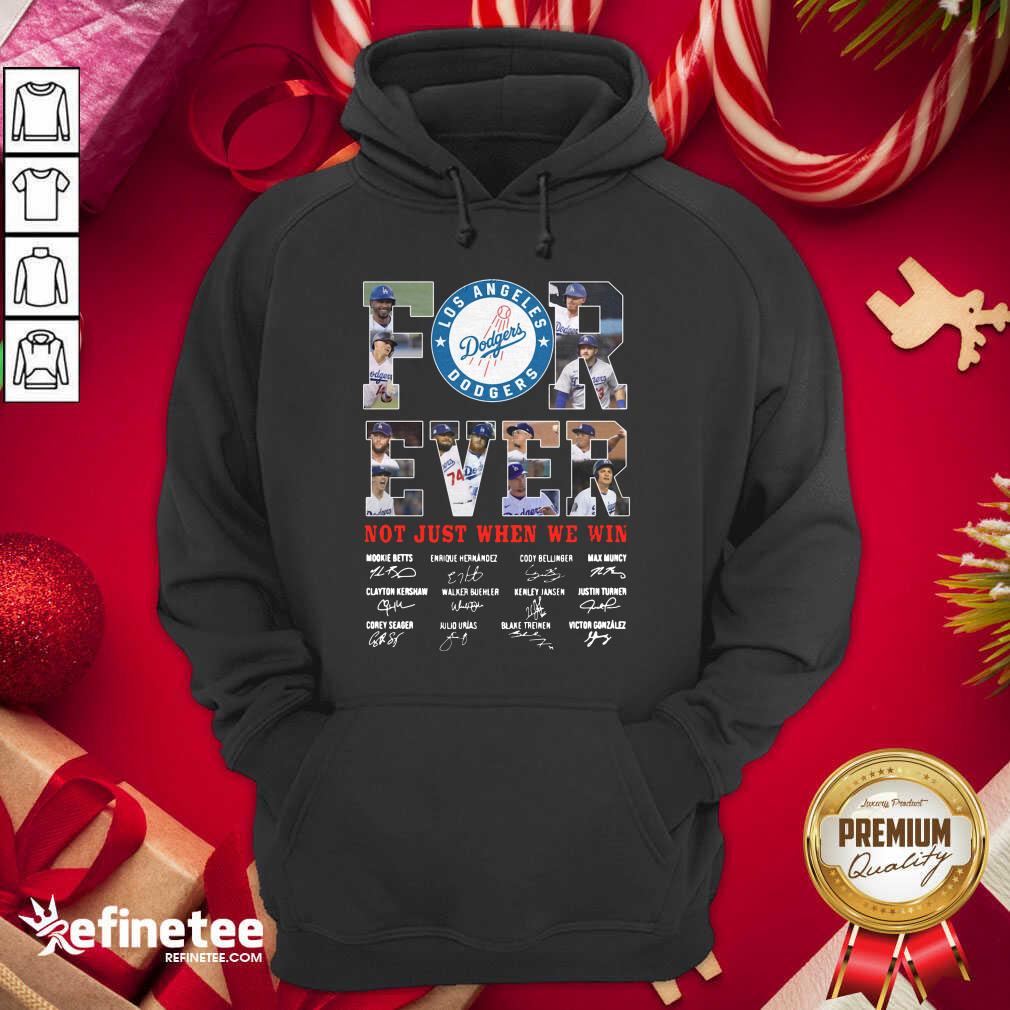 Good Forever Not Just When We Win Los Angeles Dodgers Team Signatures Shirt