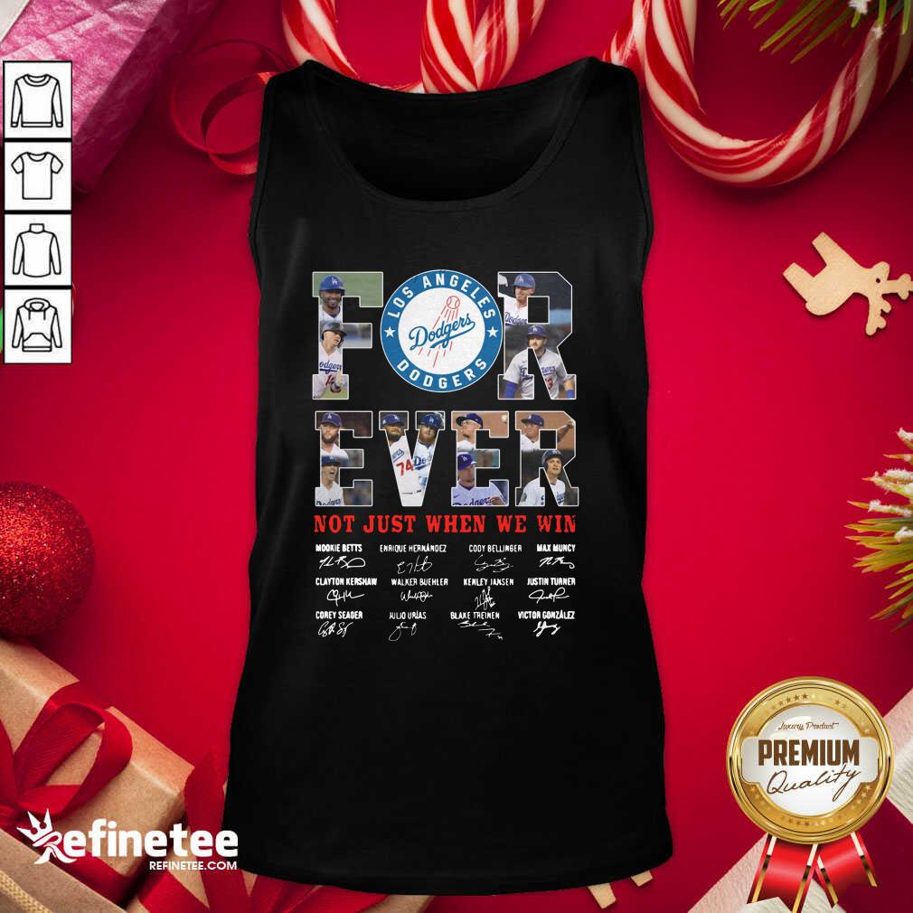 Good Forever Not Just When We Win Los Angeles Dodgers Team Signatures Shirt